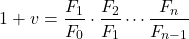 \begin{equation*} 1+\tveb = \frac{F_1}{F_0}  \cdot \frac{F_2}{F_1}  \cdots \frac{F_n}{F_{n-1}} \end{equation*}