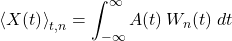 \begin{equation*} \ex{X(t)}_{t,n} = \int_{-\infty}^{\infty} A(t)\, W_n(t) \; dt \end{equation*}
