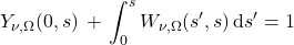 \begin{equation*} Y_{\nu,\Omega}(0, s) \,+\, \int_0^s W_{\nu,\Omega}(s^\prime, s) \,\dd s^\prime  = 1 \end{equation*}