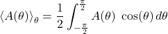 \begin{equation*} \ex{A(\theta)}_\theta = \frac{1}{2} \int_{-\frac{\pi}{2}}^{\frac{\pi}{2}} A(\theta) \; \cos(\theta) \, d\theta \end{equation*}