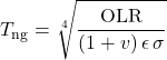 \begin{equation*} T_\mathrm{ng} = \sqrt[4]{\frac{\OLR}{(1+\tveb)\,\emis\,\sigma}} \end{equation*}
