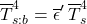 \begin{equation*} \xglob{T}_{s:b}^4 = \emisgg^\prime \,\tsurfg^4 \end{equation*}