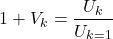 \begin{equation*} 1+V_{k} = \frac{U_k}{U_{k=1}} \end{equation*}