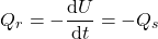 \begin{equation*} Q_r = -\deriv{U}{t} = -Q_s \end{equation*}