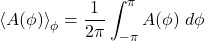 \begin{equation*} \ex{A(\phi)}_\phi =   \frac{1}{2 \pi} \int_{-\pi}^{\pi}  A(\phi) \; d\phi \end{equation*}