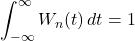 \begin{equation*} \int_{-\infty}^{\infty} W_n(t) \, dt = 1 \end{equation*}