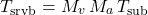 \begin{equation*} T_\mathrm{srvb} = M_\tveb \, M_\albedo \, T_\mathrm{sub} \end{equation*}