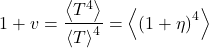 \begin{equation*} 1+\tveb = \frac{\ex{T^4}}{\ex{T}^4} = \ex{\left(1 + \eta\right)^4} \end{equation*}