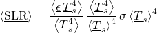 \begin{equation*}  \ex{\xloc\SLR} = \frac{\ex{\xloc\emis\,\tsurfl^4}}{\ex{\tsurfl^4}} \, \frac{\ex{\tsurfl^4}}{\ex{\tsurfl}^4} \,  \sigma \, \ex{\tsurfl}^4  \end{equation*}