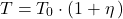 \begin{equation*} T = T_0 \cdot \left(1 + \eta\left) \end{equation*}