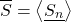 \begin{equation*} \xglob{S} = \ex{\xloc\Sn} \end{equation*}