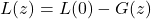 \begin{equation*} L(z) = L(0) - G(z) \end{equation*}