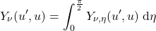 \begin{equation*} Y_{\nu}(u^\prime, u) = \int_0^\frac{\pi}{2} Y_{\nu,\eta}(u^\prime, u)\;\dd\eta \end{equation*}