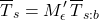 \begin{equation*} \tsurfg = M^\prime_\emis \, \xglob{T}_{s:b} \end{equation*}