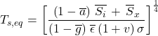 \begin{equation*} T_{s,eq} = \left[ \frac{ \left(1-\albedog\right)\,\xglob\isi \,+\, \xglob{S_x}}{ \left(1 - \ngheg \right) \, \xglob\emis \, (1+\tveb) \,  \sigma } \right]^\frac{1}{4} \end{equation*}