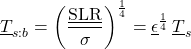 \begin{equation*} \xloc{T}_{s:b} = \left(\frac{\xloc\SLR}{\sigma}\right)^\frac{1}{4} = \emisll^\frac{1}{4} \,\tsurfl \end{equation*}