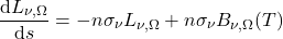 \begin{equation*} \deriv{L_{\nu,\Omega}}{s} = -n \sigma_\nu L_{\nu,\Omega} + n \sigma_\nu B_{\nu,\Omega}(T) \end{equation*}