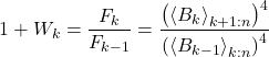 \begin{equation*} 1+W_{k} =  \frac{F_{k}}{F_{k-1}} = \frac{ \left( \ex{ B_k}_{k+1:n} \right)^4  }{ \left( \ex{ B_{k-1}}_{k:n} \right)^4  } \end{equation*}