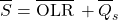 \begin{equation*} \xglob{S} = \xglob\OLR\,+\xglob{Q_s} \end{equation*}