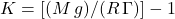 K = [(M\,g)/(R\,\Gamma)] - 1