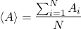 \begin{equation*} \ex{A} = \frac{\sum_{i=1}^N A_i}{N} \end{equation*}