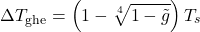 \begin{equation*} \Delta T_\mathrm{ghe} = \left(1 -  \sqrt[4]{1-\nghe} \right) \tsurf \end{equation*}
