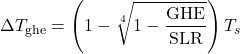 \begin{equation*} \Delta T_\mathrm{ghe} = \left(1 -  \sqrt[4]{1-\frac{\GHE}{\SLR}} \right) \tsurf \end{equation*}