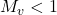 Rendered by QuickLaTeX.com M_v < 1