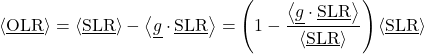 \begin{equation*} \ex{\xloc\OLR} = \ex{\xloc\SLR} - \ex{\nghel \cdot \xloc\SLR} = \left(1 - \frac{\ex{\nghel \cdot \xloc\SLR}}{\ex{\xloc\SLR}}\right) \ex{\xloc\SLR} \end{equation*}