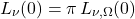 \begin{equation*} L_\nu(0) = \pi\,L_{\nu,\Omega}(0) \end{equation*}