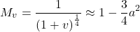 \begin{equation*} M_\tveb = \frac{1}{\fourthroot{(1+\tveb)}} \approx 1 - \frac{3}{4} a^2 \end{equation*}