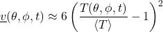 \begin{equation*} \xloc\tveb(\theta,\phi,t) \approx 6 \left( \frac{T(\theta,\phi,t)}{\ex{T}} - 1 \right)^2 \end{equation*}