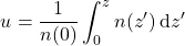\begin{equation*} u = \frac{1}{n(0)} \int_0^z n(z^\prime)\, \dd z^\prime \end{equation*}