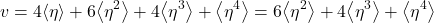 \begin{equation*} \tveb = 4 \ex{\eta}+ 6\ex{\eta^2} + 4\ex{\eta^3} + \ex{\eta^4} = 6\ex{\eta^2} + 4\ex{\eta^3} + \ex{\eta^4} \end{equation*}