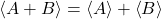 \begin{equation*} \ex{A+B} = \ex{A} + \ex{B} \end{equation*}