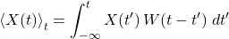 \begin{equation*} \ex{X(t)}_t = \int_{-\infty}^{t} X(t^\prime)\, W(t-t^\prime) \; dt^\prime \end{equation*}