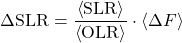 \begin{equation*} \Delta \SLR = \frac{\ex{\SLR}}{\ex{\OLR}} \cdot \ex{\Delta F} \end{equation*}